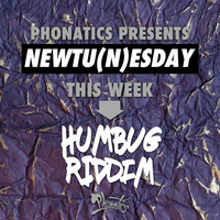 Newtunesday - Humbug Riddim Mix by Phonatics by Phonatics