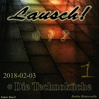Lausch! @ Die Technoküche (2018-02-03) pt1 by Lausch!