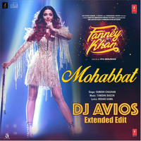 Mohabbat Remix | DJ AVIOS Extended Edit | Fanney Khan by DJ AVIOS