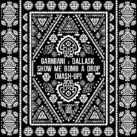 Garmiani x DallasK - Show Me Bomb A Drop (Mash-up) by DROPWILDERZ