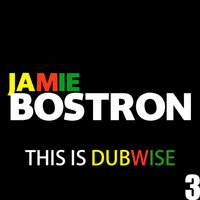 Jamie Bostron - This is Dubwise 3 by Jamie Bostron