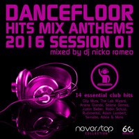 Dancefloor - Hits Mix Anthems 2016 Session 01 by Dj Nicko Romeo by Dancefloor by Dj Nicko Romeo