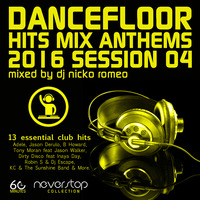 Dancefloor - Hits Mix Anthems 2016 Session 04 by Dj Nicko Romeo by Dancefloor by Dj Nicko Romeo