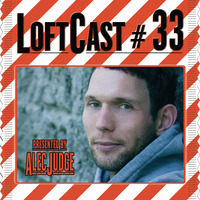 Loftcast #033 - Alec Judge - Loftcast #033 (someone on the phone) by LofthouseMusic.fm