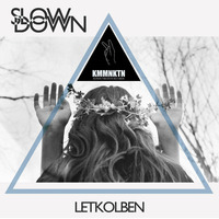LetKolben - Slow Down by LETKOLBEN