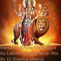 Maiya Ka Chola Hai Rangla By Lakhbir Singh Lakha- Mix By Dj Sharma Meerut by Deejay Sharma Meerut