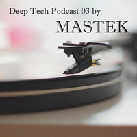 MASTEK DEEP TECH LIVE MIX 03 by MASTEK official
