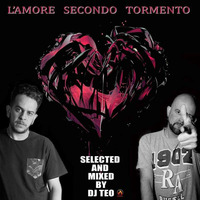 Dj Teo Presenta - L'Amore Secondo Tormento by Dj Teo