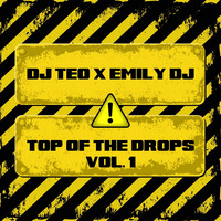 Dj Teo X Emily Dj - Top of the Drops by Dj Teo