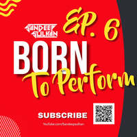 Born To Perform - EP 6 | Sandeep Sulhan | Newest Podcast &amp; Show | DJ Mix Set | Bollywood | Punjabi | 2022 by Sandeep Sulhan