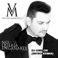 No Queria Engañarte - Victor Manuelle (Dj Gindor Intro Remix) by DJ GINDOR