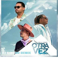 Otra Vez - Zion y Lennox Ft J Balvin (Dj Gindor Rmx) by DJ GINDOR