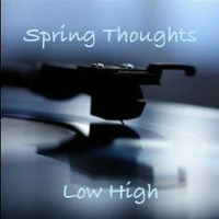 Spring Thoughts by Low high