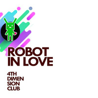 Robot In Love (beta) by 4th Dimension Club