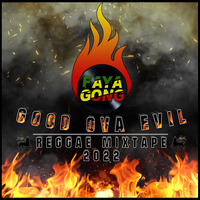 Good Ova Evil - Reggae Mixtape 2022 by DJ Faya Gong