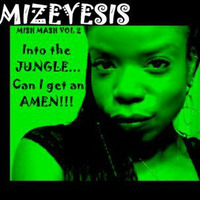 Mizeyesis Pres: Mish Mash Vol2: into the JUNGLE... can I get an AMEN!! (2010) by Mizeyesis