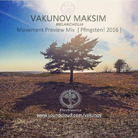 Vakunov – Melancholia @ Movement Preview Mix  [ Pfingsten! 2016 ] by Vakunov Maksim