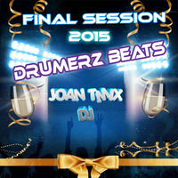 FINAL SESSION DRUMERZ BEATS TMIX DJ 2015 by Joan Tmix Dj
