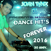 Session Dance Hit's Forever Tmix Dj 2016 by Joan Tmix Dj