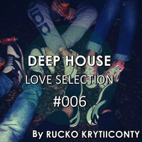 Rucko krytiiconty - Deep House Love Selection #006 (21 04 2017) by Rucko Krytiiconty