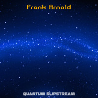 Quantum Slipstream (Original Mix) by Frank Arnold