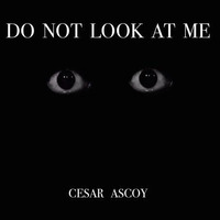  Do not look at me.CesarAscoy by cesar ascoy