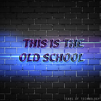 This is the Old School by Tears of Technology