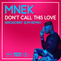 MNEK - Don't Call This Love (Broadway Slim Remix) by Pickster