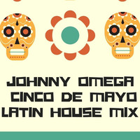 DJ Johnny Omega - Cinco De Mayo LATIN HOUSE by Johnny Omega