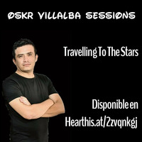 Oskr Villalba Sessions - Travelling To The Stars (Special Set) by Technalli
