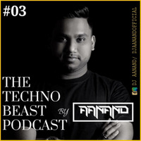 The Techno Beast Podcast 003 by DJ Aanand