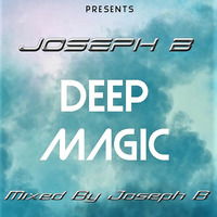 Deep Magic vol.1 Part.2 Mixed By Joseph B by Joseph B