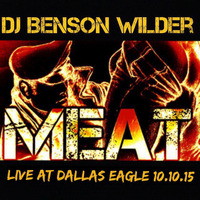 DJ Benson Wilder - SMOKED - THE MEAT 02: October 2015 Pt. 1 (Live @ Dallas Eagle 10.10.15) by DJ Benson Wilder