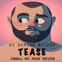 DJ Benson Wilder - TEASE (Furball NYC Pride Preview) by DJ Benson Wilder