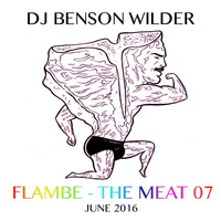 DJ Benson Wilder - FLAMBE - THE MEAT 07 (Live from Furball NYC) by DJ Benson Wilder