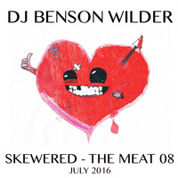 DJ Benson Wilder - SKEWERED - THE MEAT 08 by DJ Benson Wilder
