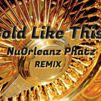 Gold Like This - NuOrleanzPhatz Remix by NuOrleanzPhatz