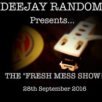 DEEJAY RANDOM'S &quot;FRESH MESS&quot; SHOW! 28TH SEPTEMBER 2016 by DeeJay Random (THE STEEL DEVILS)