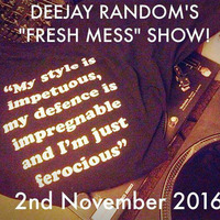 DEEJAY RANDOM'S &quot;FRESH MESS&quot; SHOW! 2ND NOVEMBER 2016 by DeeJay Random (THE STEEL DEVILS)