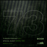 73 Muzik Podcast #001 presents MANU BE [March 2016] by 73Muzik