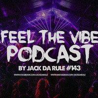 Jack Da Rule - Feel The Vibe #143 by Jack Da Rule