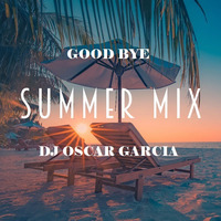 DJ Oscar Garcia - Mix Good Bye Summer 2020 by DJ Oscar Garcia