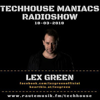 TECHHOUSE MANIACS RADIOSHOW VOL. 47 - LEX GREEN by Gordon