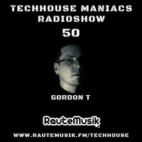 TECHHOUSE MANIACS RADIOSHOW VOL. 50 - GORDON T by Gordon
