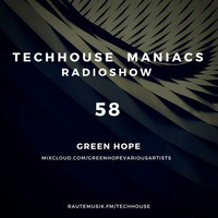 TECHHOUSE MANIACS RADIOSHOW VOL. 58 - GREEN HOPE by Gordon