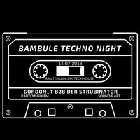 BAMBULE TECHNO NIGHT - GORDON_T B2B DER STRUBINATOR - 15.07.2018 by Gordon