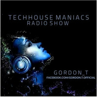 TECHHOUSE MANIACS RADIOSHOW VOL. 64 - GORDON_T by Gordon