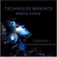 TECHHOUSE MANIACS RADIO SHOW VOL. 74 - GORDON_T by Gordon