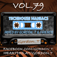 TECHHOUSE MANIACS RADIO SHOW VOL. 79 - Gordon_T by Gordon