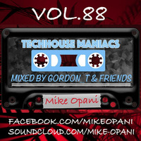 TECHHOUSE MANIACS RADIO SHOW VOL. 88 - Mike Opani &amp; Gordon_T by Gordon